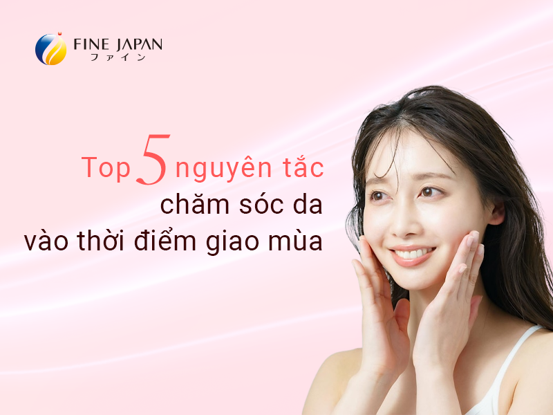 5 nguyên tắc chăm sóc da vào thời điểm giao mùa