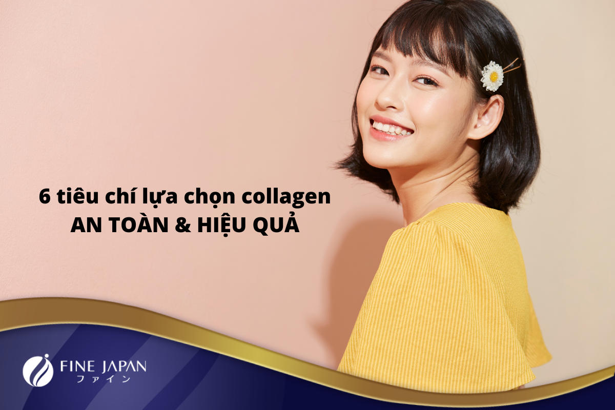 Nằm lòng 6 tiêu chí lựa chọn collagen an toàn và hiệu quả