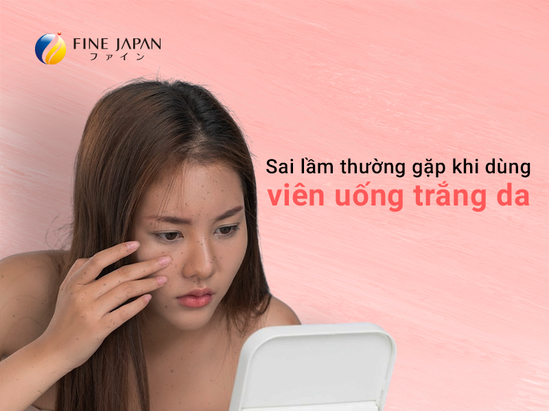 Sai lầm thường gặp khi dùng viên uống trắng da