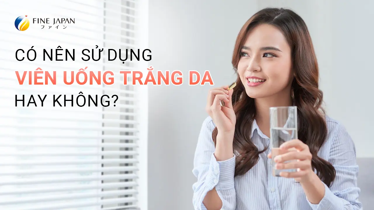 Nên sử dụng viên uống làm trắng da hay không?